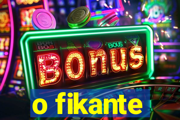 o fikante